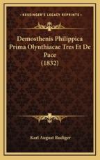 Demosthenis Philippica Prima Olynthiacae Tres Et De Pace (1832) - Karl August Rudiger (author)