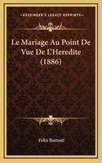 Le Mariage Au Point De Vue De L'Heredite (1886) - Felix Battesti (author)