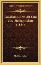 Vokalismus Des Alt Und Neu-Sicilianischen (1884) - Matthias Hullen (author)