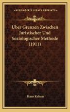 Uber Grenzen Zwischen Juristischer Und Soziologischer Methode (1911) - Hans Kelsen (author)