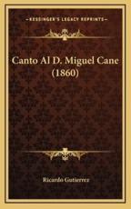 Canto Al D. Miguel Cane (1860) - Ricardo Gutierrez (author)