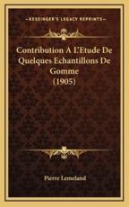 Contribution A L'Etude De Quelques Echantillons De Gomme (1905) - Pierre Lemeland (author)