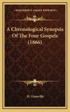 A Chronological Synopsis Of The Four Gospels (1866) - H Grenville (author)
