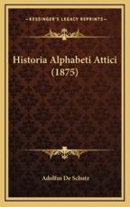 Historia Alphabeti Attici (1875) - Adolfus De Schutz (author)