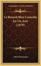 Le Renard Bleu Comedie En Un Acte (1878) - Alfred Hennequin (author)