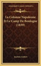 La Colonne Napoleone Et Le Camp De Boulogne (1839) - Joachim Ambert (author)