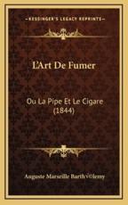L'Art De Fumer - Auguste Marseille BarthÃ©lemy (author)