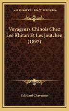 Voyageurs Chinois Chez Les Khitan Et Les Joutchen (1897) - Edouard Chavannes
