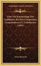 Uber Die Knospenlage Der Laubblatter Bei Den Compositen, Campanulaceen U. Lobeliaceen (1893) - Franz Reinecke