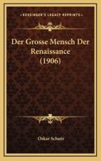 Der Grosse Mensch Der Renaissance (1906) - Oskar Schutz (author)