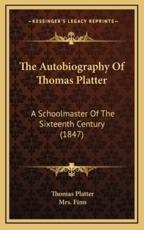 The Autobiography Of Thomas Platter - Thomas Platter, Mrs Finn (translator)