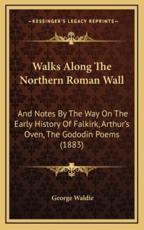 Walks Along The Northern Roman Wall - George Waldie (author)