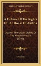 A Defense Of The Rights Of The House Of Austria - T Cooper (author)