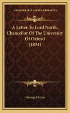 A Letter To Lord North, Chancellor Of The University Of Oxford (1834) - George Horne (author)