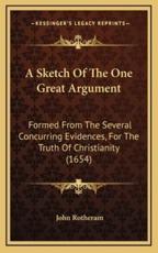 A Sketch Of The One Great Argument - John Rotheram (author)