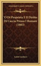 'O Di Proprieta E Il Diritto Di Caccia Presso I Romani (1883) - Lando Landucci