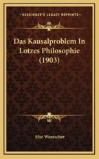 Das Kausalproblem In Lotzes Philosophie (1903) - Else Wentscher (author)