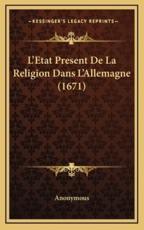 L'Etat Present De La Religion Dans L'Allemagne (1671) - Anonymous (author)