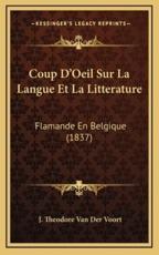 Coup D'Oeil Sur La Langue Et La Litterature - J Theodore Van Der Voort (author)