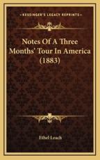 Notes Of A Three Months' Tour In America (1883) - Ethel Leach (author)