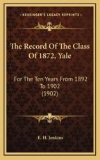 The Record Of The Class Of 1872, Yale - E H Jenkins (author)