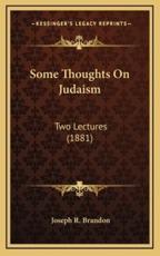 Some Thoughts On Judaism - Joseph R Brandon (author)