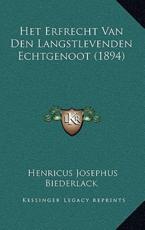 Het Erfrecht Van Den Langstlevenden Echtgenoot (1894) - Henricus Josephus Biederlack (author)