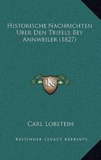 Historische Nachrichten Uber Den Trifels Bey Annweiler (1827) - Carl Lobstein