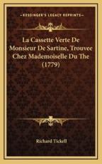 La Cassette Verte De Monsieur De Sartine, Trouvee Chez Mademoiselle Du The (1779) - Richard Tickell (author)