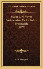Major L. N. Voyer Surintendant De La Police Provinciale (1876) - A N Montpetit (author)