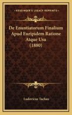 De Enuntiatorum Finalium Apud Euripidem Ratione Atque Usu (1880) - Ludovicus Tachau