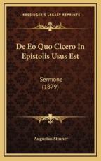 De Eo Quo Cicero In Epistolis Usus Est - Augustus Stinner (author)