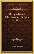 De Ephetarum Atheniensium Origine (1885) - Edvin Osterberg (author)