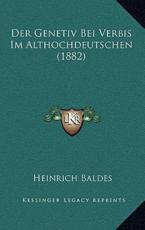 Der Genetiv Bei Verbis Im Althochdeutschen (1882) - Heinrich Baldes (author)