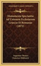 Monumenta Spectantia Ad Unionem Ecclesiarum Graecae Et Romanae (1872) - Augustino Theiner (editor), Francisco Miklosich (editor)