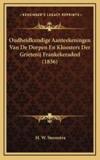 Oudheidkundige Aanteekeningen Van De Dorpen En Kloosters Der Grietenij Frankekeradeel (1836) - H W Steenstra (author)