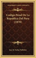 Codigo Penal De La Republica Del Peru (1878) - Jose M Farfan Publisher (author)