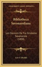 Bibliotheca Savonaroliana - Leo S Olschki (editor)