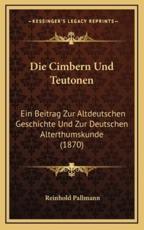 Die Cimbern Und Teutonen - Reinhold Pallmann