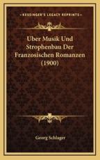 Uber Musik Und Strophenbau Der Franzosischen Romanzen (1900) - Georg Schlager (author)