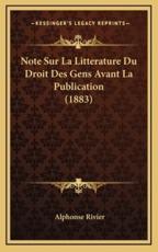 Note Sur La Litterature Du Droit Des Gens Avant La Publication (1883) - Alphonse Rivier (author)