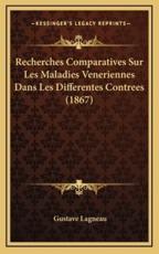 Recherches Comparatives Sur Les Maladies Veneriennes Dans Les Differentes Contrees (1867) - Gustave Lagneau (author)