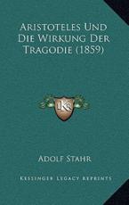 Aristoteles Und Die Wirkung Der Tragodie (1859) - Adolf Stahr (author)