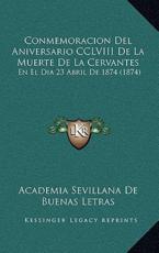 Conmemoracion Del Aniversario CCLVIII De La Muerte De La Cervantes - Academia Sevillana de Buenas Letras (other)
