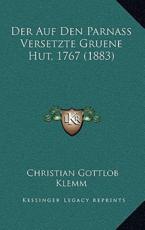Der Auf Den Parnass Versetzte Gruene Hut, 1767 (1883) - Christian Gottlob Klemm (author)