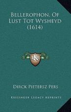 Bellerophon, Of Lust Tot Wysheyd (1614) - Dirck Pietersz Pers (author)