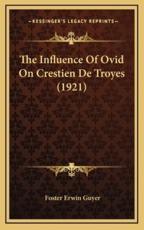 The Influence Of Ovid On Crestien De Troyes (1921) - Foster Erwin Guyer (author)