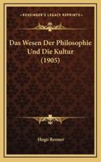 Das Wesen Der Philosophie Und Die Kultur (1905) - Hugo Renner (author)