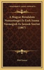 A Magyar Birodalom Nemzetisegei Es Ezek Szama Varmegyek Es Jarasok Szerint (1867) - Elek Fenyes (author)