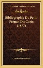 Bibliographie Du Petit-Format Dit Cazin (1877) - Corroenne Publisher (author)